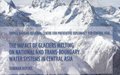 Publication “The Impact of Glacier Melting on National and Transboundary Water Systems in Central Asia”