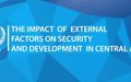 Publication “The Impact of External Factors on Security and Development in Central Asia” 	